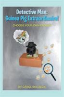 Detective Max: Guinea Pig Extraordinaire!: Choose Your Own Ending! 1514402122 Book Cover