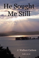 He Sought Me Still 1644684810 Book Cover