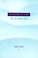 Mysticism of Now: The Art of Being Alive 1889051195 Book Cover