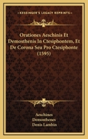 Orationes Aeschinis Et Demosthenis In Ctesiphontem, Et De Corona Seu Pro Ctesiphonte (1595) 1166202844 Book Cover