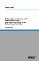 Bedeutung von Trennung und Individuation in der Eltern-Kind-Beziehung für die Entwicklung des Kindes 3638774945 Book Cover