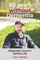 80 Years Without Dementia: Diagnosis Doesn't Define Life B0CHL1FY9L Book Cover