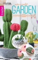 Make A Crochet Garden: 9 Stylish Projects for Succulents, Cacti & Flowers 1464771774 Book Cover
