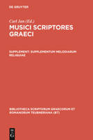 Musici Scriptores Graeci: Supplementum: Melodiarum Reliquiae (Bibliotheca scriptorum Graecorum et Romanorum Teubneriana) 3598717776 Book Cover