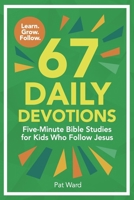 67 Daily Devotions: Five-Minute Bible Studies for Kids Who Follow Jesus B0G38L48WJ Book Cover