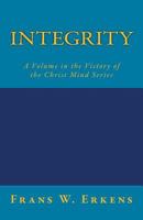 Integrity: A Volume in the Victory of the Christ Mind Series 1543244440 Book Cover