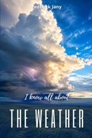I know all about the weather: The great journey of air and water B0HBT9YDXM Book Cover