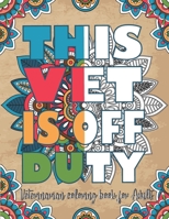 THIS VET IS OFF DUTY : Veterinarian Coloring Book For Adults: Funny and Inspirational Vet Coloring Book For Adults Filled with Veterinary related ... Problems for Stress Relief & Relaxation ! B08CJ2XYWT Book Cover