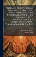 An Nuadh Bhreith, Leis an Urramach I.U. Fletcher, Agus, Gairm Dhusgaidh Bho'n Dia Shiorruidh, Do Mhuinntir Neo-Iompuichte Le Mr. S. Corbin. Iar an Eadar-Theangachadh Le A.M. Ros (Portuguese Edition) 1023769336 Book Cover