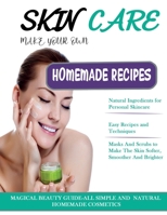 Skin Care: THE BIG BOOK OF HOMEMADE RECIPES FOR YOUR SKIN CARE: MAGICAL BEAUTY GUIDE-ALL SIMPLE AND NATURAL HOMEMADE COSMETICS FOR ACNE and ALL TYPES OF SKIN. B08BDK54F5 Book Cover