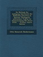 Die Methode Der Auslegung Und Kritik Der Biblischen Schriften in Spinozas Theologisch-Politischem Traktat Im Zusammenhang Mit Seiner Ethik (Classic Reprint) 1293175005 Book Cover