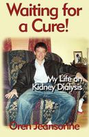 Waiting for a Cure!: My Life on Kidney Dialysis 1451278713 Book Cover