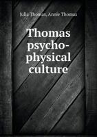 Thomas Psycho-physical Culture ... 1103329820 Book Cover