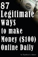 87 Legitimate Ways to Make Money ( $100) Online Daily 1530934435 Book Cover