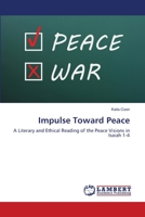 Impulse Toward Peace: A Literary and Ethical Reading of the Peace Visions in Isaiah 1-4 3659524093 Book Cover