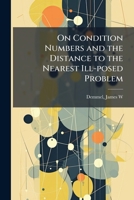 On Condition Numbers and the Distance to the Nearest Ill-Posed Problem B0FJSPXNMV Book Cover
