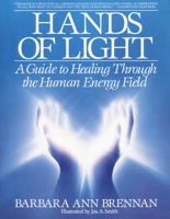 Hands of Light: A Guide to Healing Through the Human Energy Field 0553345397 Book Cover