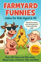 Farmyard Funnies: Funny Farm Animal Jokes for Kids Ages 6–10 – 200+ Laugh-Out-Loud Jokes for Road Trips, Parties, and Bedtime Fun! B0F7LN819J Book Cover