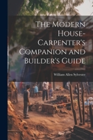 The Modern House-Carpenter's Companion and Builder's Guide 1021979619 Book Cover