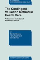 The Contingent Valuation Method in Health Care: An Economic Evaluation of Alzheimer's Disease (Developments in Health Economics and Public Policy) 1461348056 Book Cover
