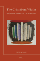 The Crisis from Within: Historians, Theory, and the Humanities 9004290761 Book Cover