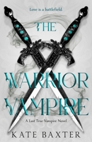The Warrior Vampire: A Last True Vampire Novel (The Last True Vampire Series, 2) 1250455170 Book Cover