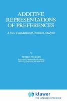 Additive Representations of Preferences: A New Foundation of Decision Analysis 0792300505 Book Cover
