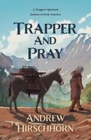 Trapper and Pray: A Trappers Spiritual Journey in Early America 177370883X Book Cover
