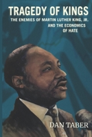 Tragedy of Kings: The Enemies of Martin Luther King, Jr. and the Economics of Hate 1723711837 Book Cover