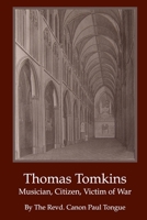 Thomas Tomkins - Musician, Citizen, Victim of War. 0957242107 Book Cover
