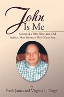 John Is Me: Parents of a Fifty-Nine-Year-Old Autistic Man Embrace Their Silent Son. 1543446779 Book Cover