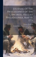 Journal of the Proceedings of the Congress, Held at Philadelphia, May 10, 1775: Yr.1775 1019948361 Book Cover