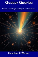Quasar Queries: Secrets of the Brightest Objects in the Universe B0DY1DRKQT Book Cover