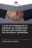L'acte de langage de la réponse au compliment tel qu'il est réalisé par les locuteurs yéménites (French Edition) 6207685067 Book Cover