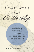 Templates for Authorship: American Women's Literary Autobiography of the 1930s 1625345518 Book Cover