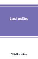 Land and Sea (Classic Reprint) 935380244X Book Cover