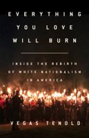 Everything You Love Will Burn: Inside the Rebirth of White Nationalism in America 1568589948 Book Cover