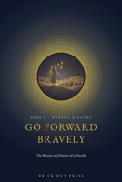 Go Forward Bravely: The Mission and Passion of La Pucelle (The Maid of Heaven: A Three-Part Life of St. Joan of Arc) B0H9QST8BH Book Cover