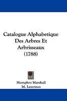 Catalogue Alphabetique Des Arbres Et Arbrisseaux (1788) 1166045676 Book Cover