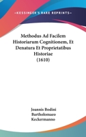 Methodus Ad Facilem Historiarum Cognitionem, Et Denatura Et Proprietatibus Historiae (1610) 1166067785 Book Cover