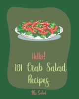 Hello! 101 Crab Salad Recipes: Best Crab Salad Cookbook Ever For Beginners [Book 1] 1710281359 Book Cover