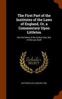 The First Part of the Institutes of the Laws of England, Or, a Commentary Upon Littleton: Not the Name of the Author Only, But of the Law Itself; Volume 1 1015985505 Book Cover
