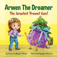 Arwen the Dreamer: The Greatest Present Ever! 1777417708 Book Cover