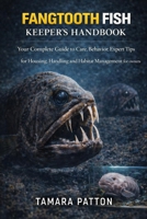 FANGTOOTH FISH KEEPER’S HANDBOOK: Your Complete Guide to Care, Behavior, Expert Tips for Housing, Handling and Habitat Management for owners B0GG6VVPZ9 Book Cover