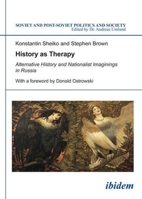 History as Therapy: Alternative History and Nationalist Imaginings in Russia 3838205650 Book Cover