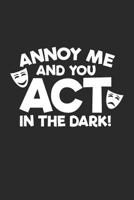 Annoy Me And You Act In The Dark: A Notebook & Journal For Stage Managers 1728784786 Book Cover