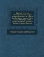 Epistola Centum Episcoporum in Anglia Congregatorum: In Palatio Lambethano, Mense Julio, Anno 1878; Graec� Et Latin� Reddita (Classic Reprint) 1295038390 Book Cover