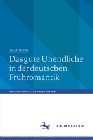 Das Gute Unendliche in Der Deutschen Fr�hromantik 3476050971 Book Cover