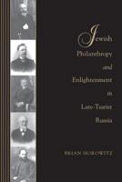 Jewish Philanthropy and Enlightenment in Late-Tsarist Russia 0295988983 Book Cover