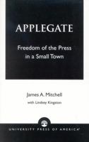 Applegate: Freedom of the Press in a Small Town 0761824537 Book Cover